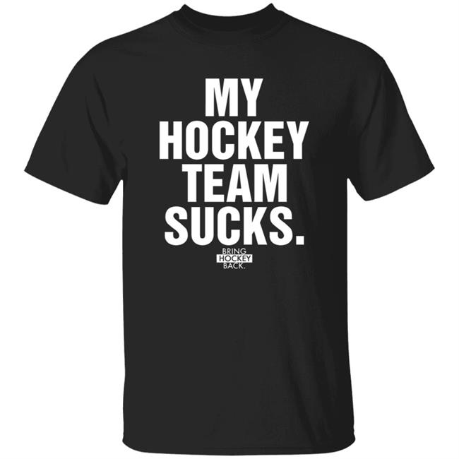 My Hockey Team Sucks Shirt Bring Hockey Back
