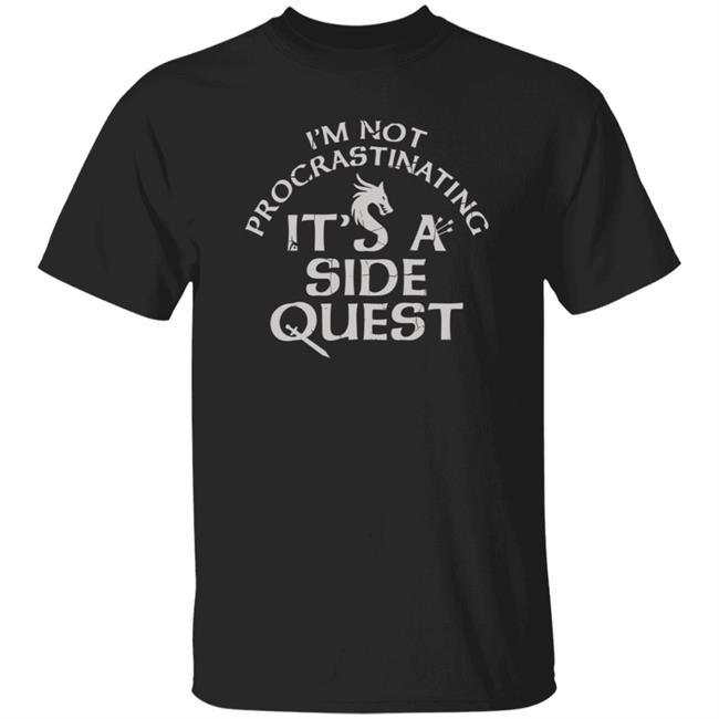 I'm Not Procrastinating It's A Side Quest Shirt Hoodie Sweatshirt