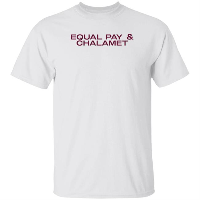 Equal Pay & Chalamet Shirt Hoodie Sweatshirt Herfirst100k Shop
