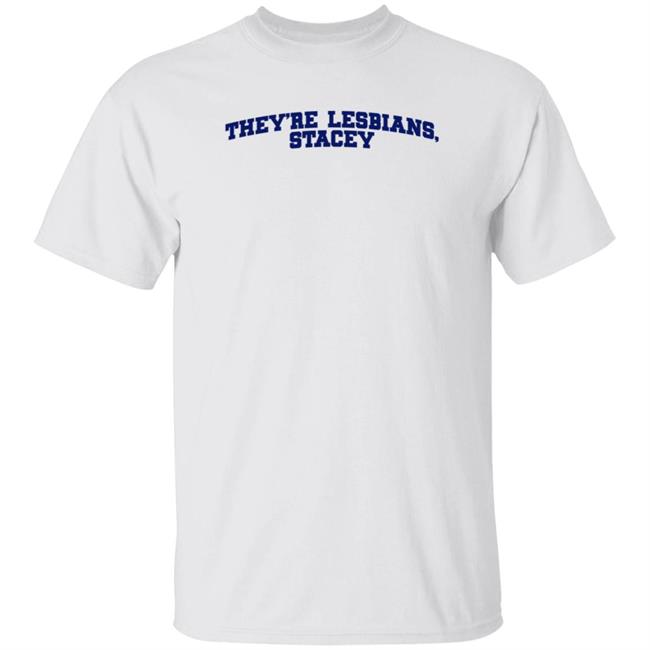 Meredith Cash They're Lesbians Stacey Shirt Hoodie Sweatshirt