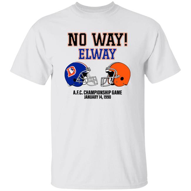 No Way Elway Browns Vs Broncos Afc Championship Game 1990 Shirt