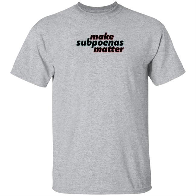 Make Subpoenas Matter Shirt RB Make Subpoenas Matter Shirt Hoodie Sweatshirt