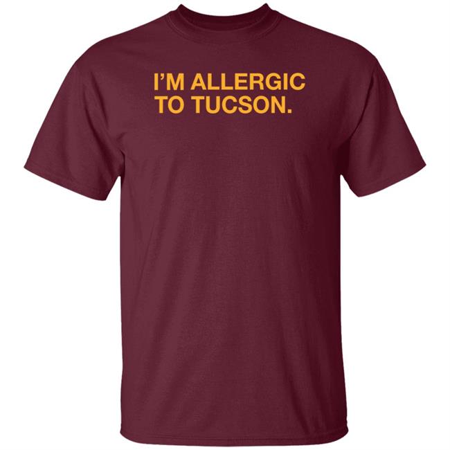 I'm Allergic To Tucson Shirt Brand Well Put Store
