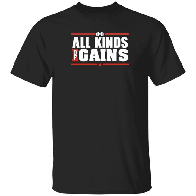 Hodgetwins Merch All Kinds Of Gains Shirt Hoodie Sweatshirt