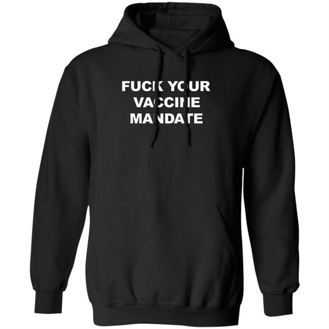 Fuck Your Vaccine Mandate Hoodie Derrick Gibson