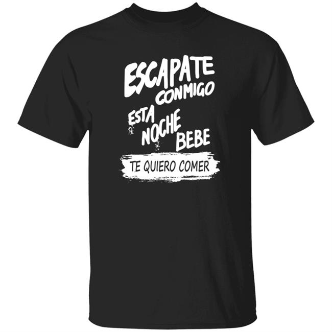 Escapate Conmigo Esta Noche Bebe Shirt Hoodie Sweatshirt