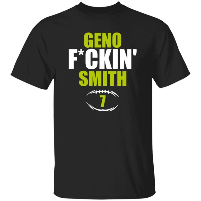 Geno Fuckin Smith 7 Shirt Hoodie Sweatshirt