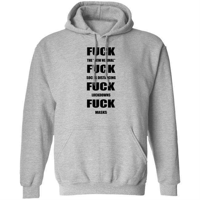 Fuck The New Normal Fuck Social Distancing Fuck Lockdowns Fuck Masks Hoodie Shirt Sweatshirt