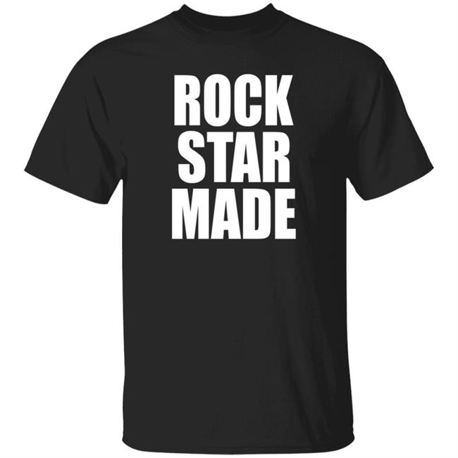 Rock Star Made Shirt Hoodie Sweatshirt