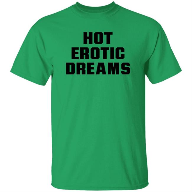 Hot Erotic Dreams Shirt Ray Snarls Hot Erotic Dreams Shirt Hoodie Sweatshirt
