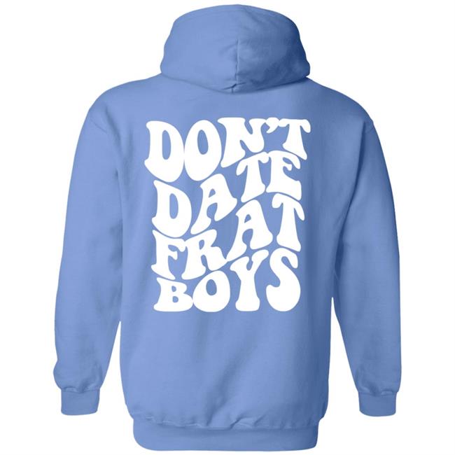 Dont Date Frat Boys Hoodie Barstool Sports