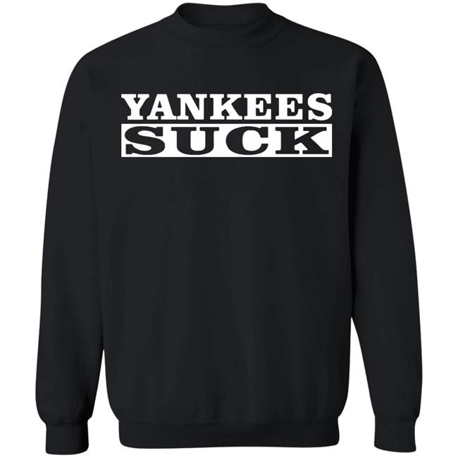 Yankees Suck Shirt black hoodie sweatshirt Yankees Suck Shirt black hoodie sweatshirt