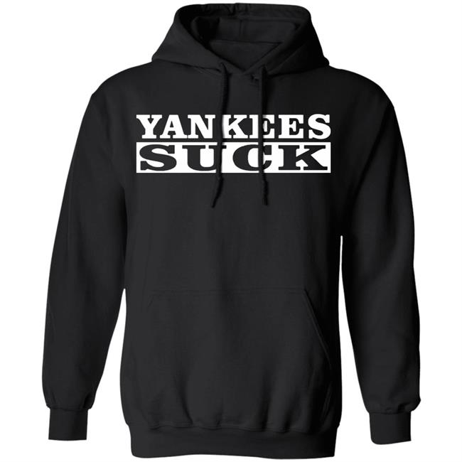 Yankees Suck Shirt black hoodie sweatshirt Yankees Suck Shirt black hoodie sweatshirt