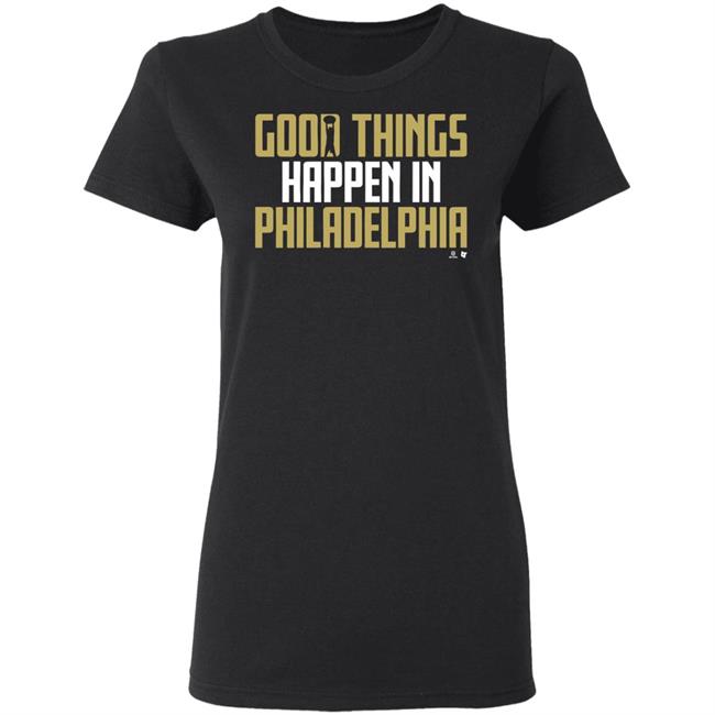 GOOD THINGS HAPPEN IN PHILADELPHIA Shirt black hoodie sweatshirt GOOD THINGS HAPPEN IN PHILADELPHIA Shirt black hoodie sweatshirt