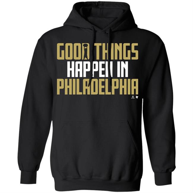 GOOD THINGS HAPPEN IN PHILADELPHIA Shirt black hoodie sweatshirt GOOD THINGS HAPPEN IN PHILADELPHIA Shirt black hoodie sweatshirt