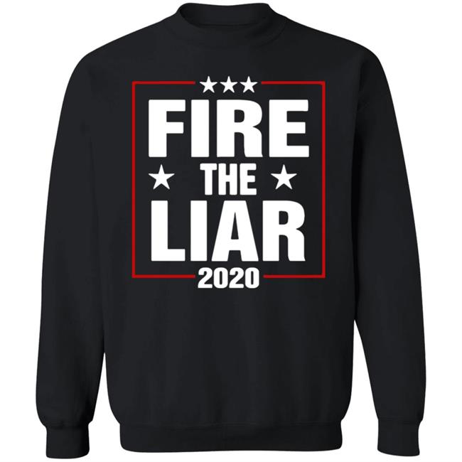 Fire The Liar 2020 Shirt black hoodie sweatshirt Fire The Liar 2020 Shirt black hoodie sweatshirt