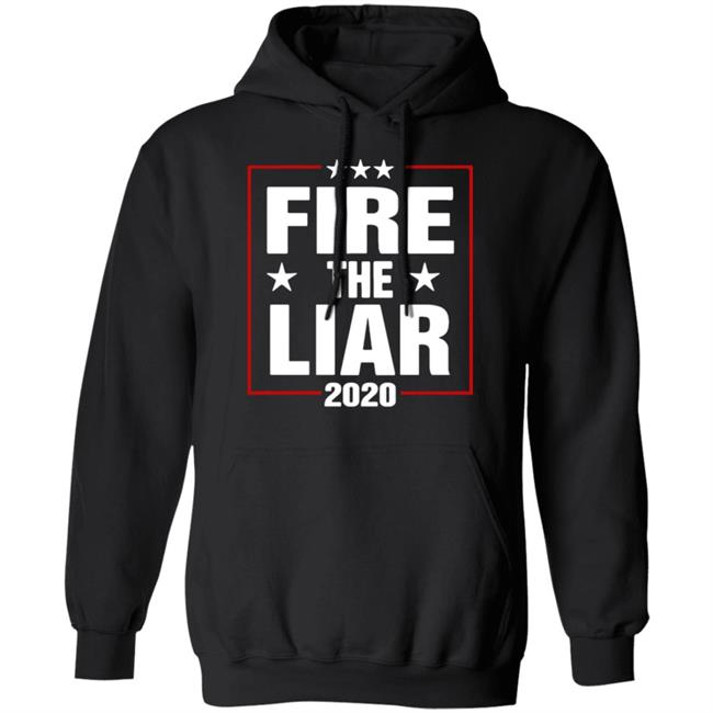 Fire The Liar 2020 Shirt black hoodie sweatshirt Fire The Liar 2020 Shirt black hoodie sweatshirt