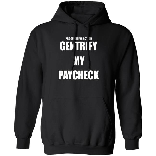 Progressive Action Gentrify My Paycheck Hoodie Perfedel Merch