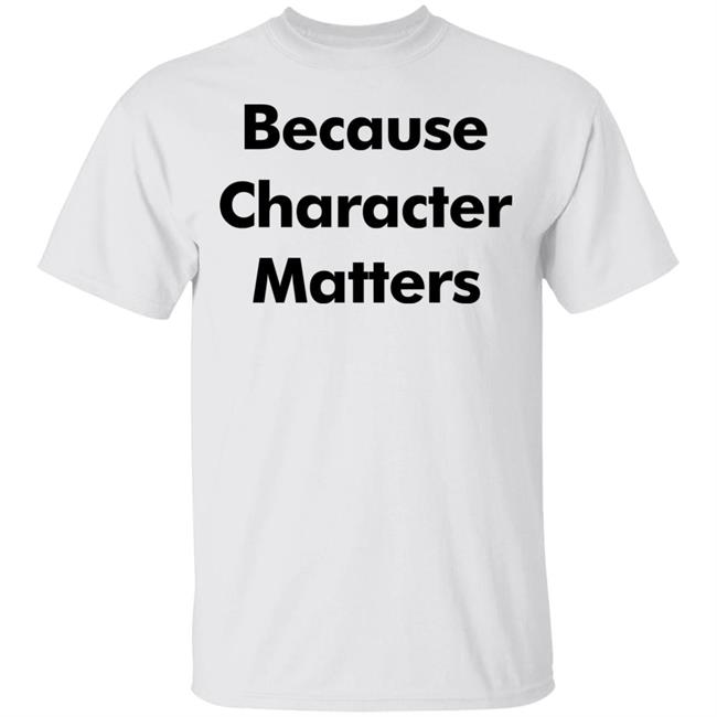 because character matters T Shirt White Hoodie Sweatshirt