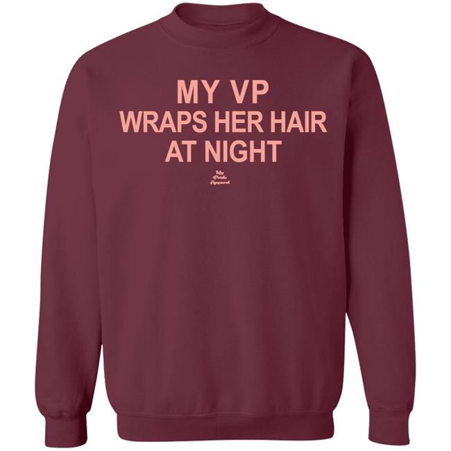 My VP Wraps Her Hair At Night T Shirt Black Hoodie Sweatshirt My VP Wraps Her Hair At Night T Shirt Black Hoodie Sweatshirt