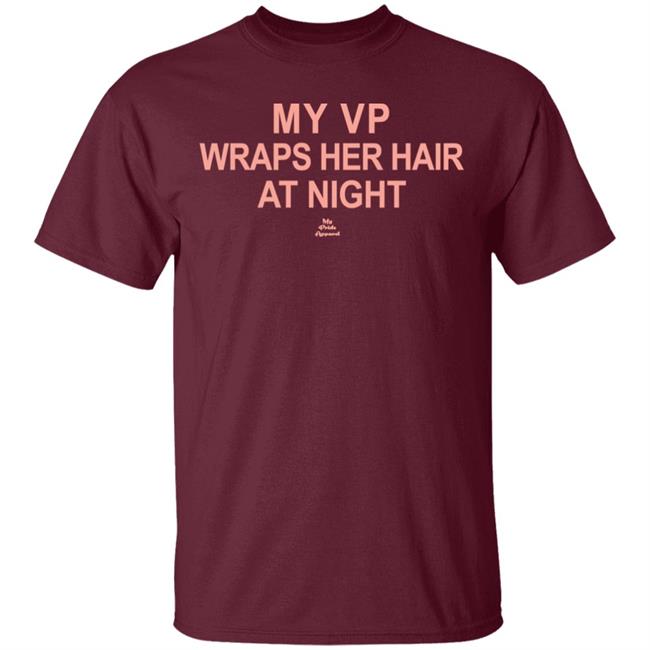 My VP Wraps Her Hair At Night T Shirt Black Hoodie Sweatshirt My VP Wraps Her Hair At Night T Shirt Black Hoodie Sweatshirt