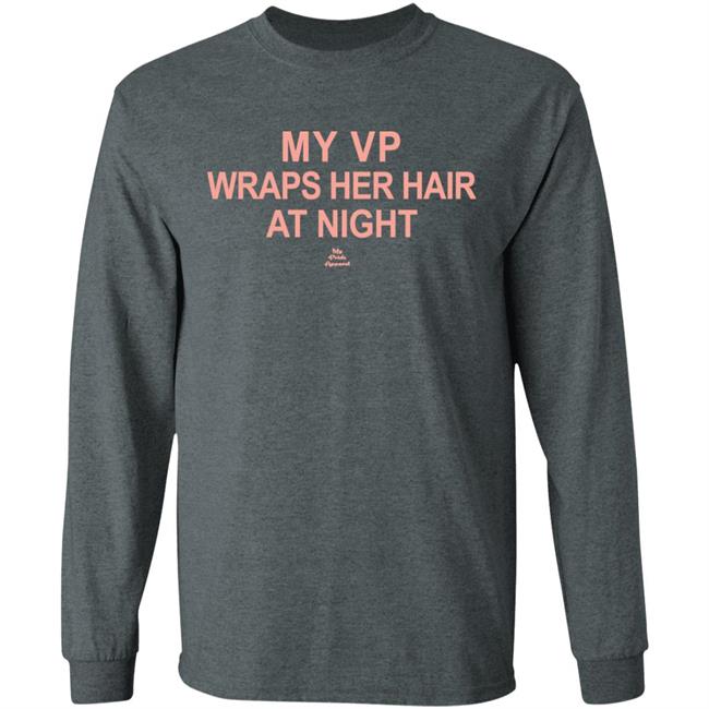 My VP Wraps Her Hair At Night T Shirt Black Hoodie Sweatshirt My VP Wraps Her Hair At Night T Shirt Black Hoodie Sweatshirt