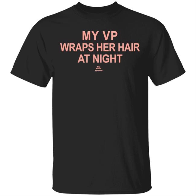 My VP Wraps Her Hair At Night T Shirt Black Hoodie Sweatshirt