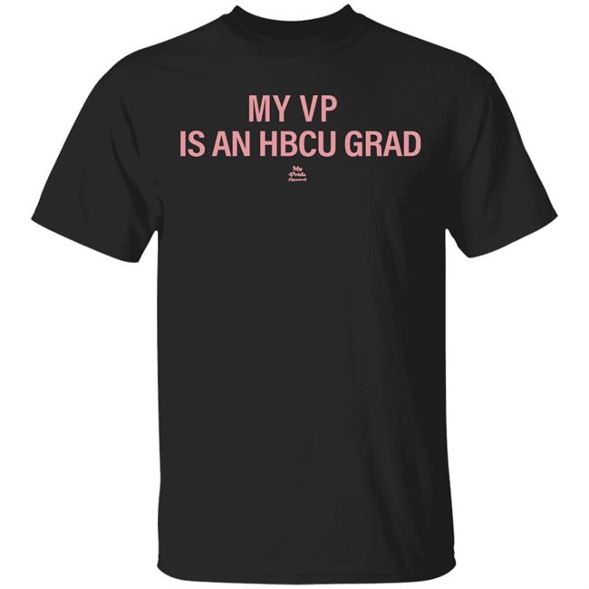 MY VP IS AN HBCU GRAD T Shirt Black Hoodie Sweatshirt
