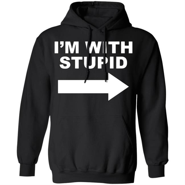 I'm With Stupid T Shirt Black Hoodie Sweatshirt I'm With Stupid T Shirt Black Hoodie Sweatshirt