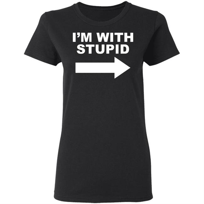I'm With Stupid T Shirt Black Hoodie Sweatshirt I'm With Stupid T Shirt Black Hoodie Sweatshirt