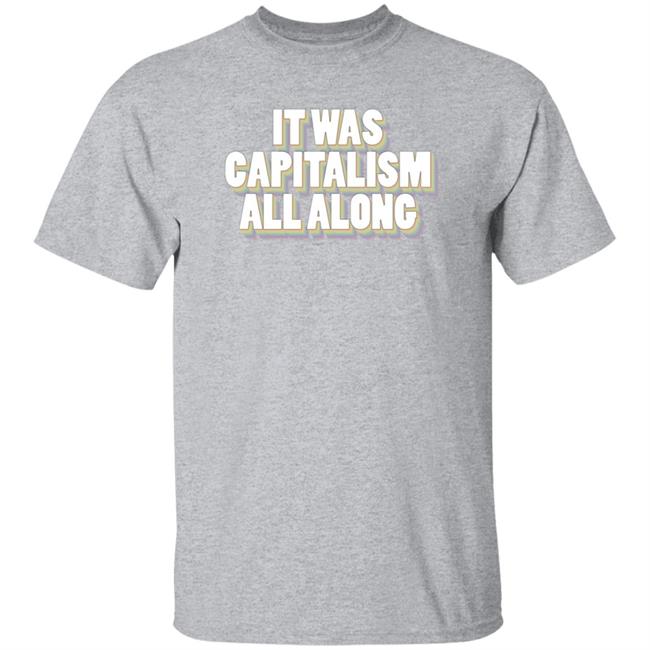 It Was Capitalism All Along Shirt Talia Bracha Lavin It Was Capitalism All Along Shirt Hoodie Sweatshirt