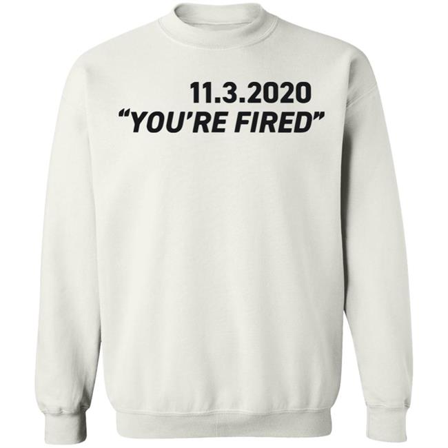 You're Fired SHIRT White Hoodie Sweatshirt You're Fired SHIRT White Hoodie Sweatshirt