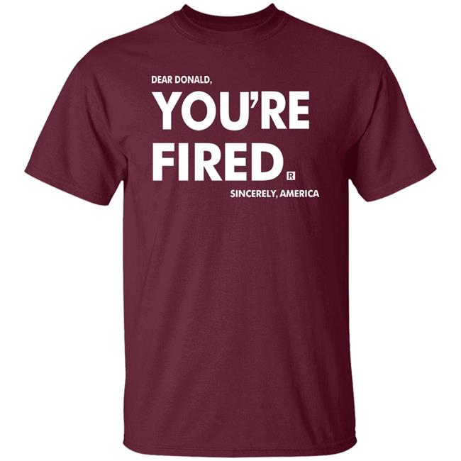 you're fired SHIRT Black Hoodie Sweatshirt you're fired SHIRT Black Hoodie Sweatshirt