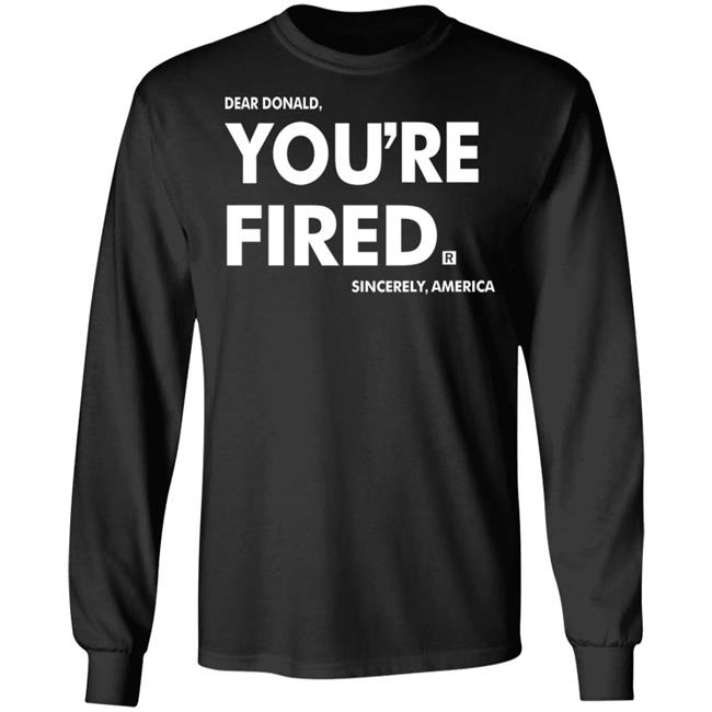 you're fired SHIRT Black Hoodie Sweatshirt you're fired SHIRT Black Hoodie Sweatshirt