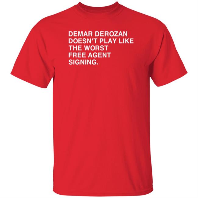 Obvious Shirts Demar Derozan Doesn't Play Like The Worst Free Agent Signing Shirt Hoodie Sweatshirt Michael Cerami