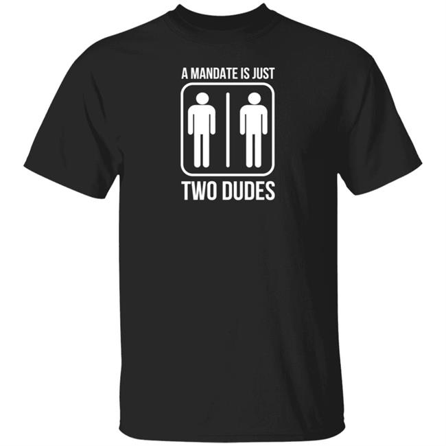 Hodgetwins Merch A Mandate Is Just Two Dudes Shirt Hoodie Sweatshirt