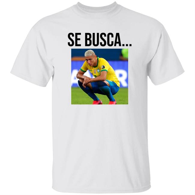 Se Busca Richarlison Shirt Hoodie Sweatshirt Argentine Fans In San Juan Are Making Fun Of Richarlison