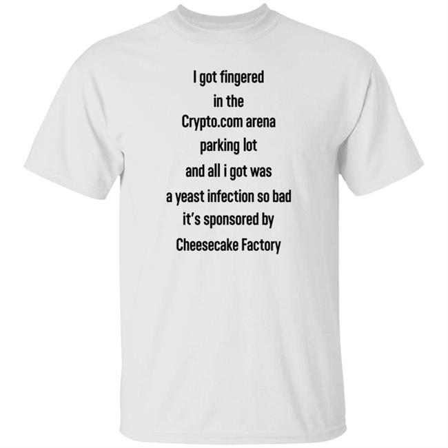 I Got Fingered In The Crypto Com Arena Parking Lot Shirt Hoodie Sweatshirt Hellocullen