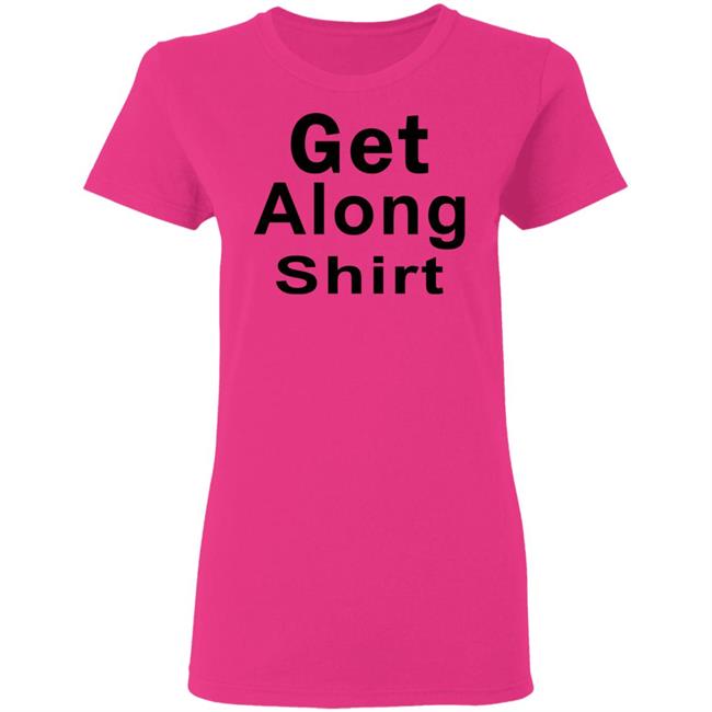 Get Along SHIRT Hoodie Sweatshirt Get Along SHIRT Hoodie Sweatshirt