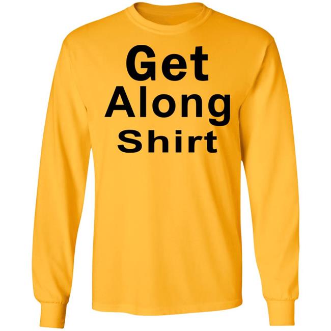 Get Along SHIRT Hoodie Sweatshirt Get Along SHIRT Hoodie Sweatshirt