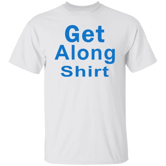 The Get Along SHIRT Hoodie Sweatshirt