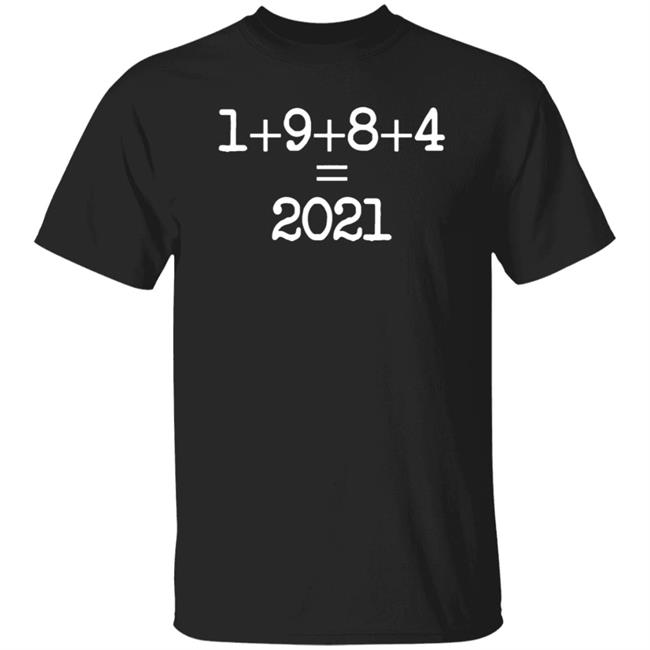 Shiver Me Timbers 1+9+8+4=2021 Shirt Hoodie Sweatshirt