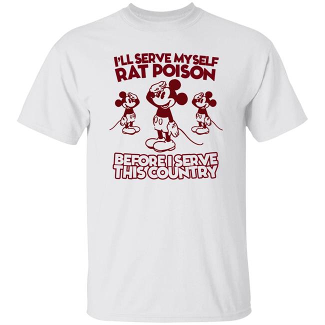 Mickey Mouse I'll Serve Myself Rat Poison Before I Serve This Country Shirt Whoiszhu