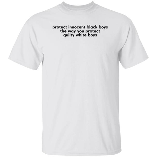 Protect Innocent Black Boys The Way You Protect Guilty White Boys Shirt