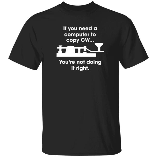 If You Need A Computer To Copy Cw You're Not Doing It Right Shirt Hoodie Sweatshirt