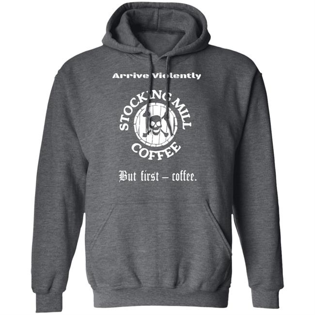Stocking Mill Coffee But First Coffee Shirt Hoodie Sweatshirt Stocking Mill Coffee But First Coffee Shirt Hoodie Sweatshirt