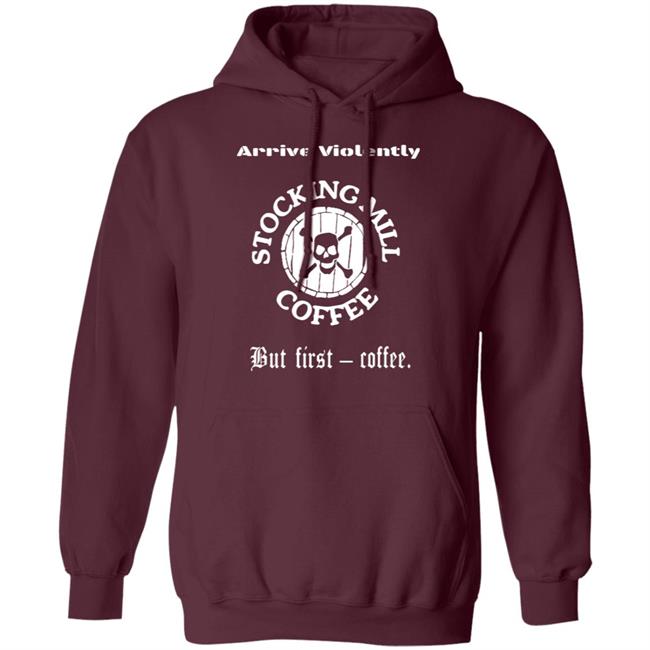Stocking Mill Coffee But First Coffee Shirt Hoodie Sweatshirt Stocking Mill Coffee But First Coffee Shirt Hoodie Sweatshirt