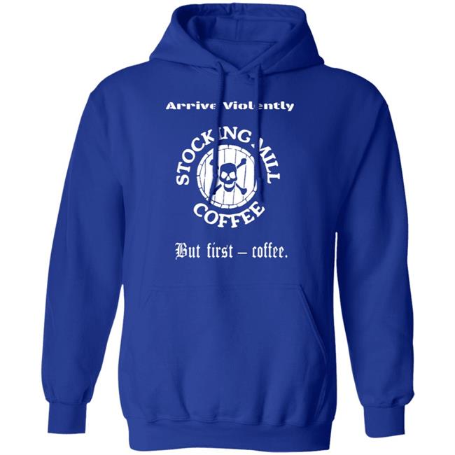 Stocking Mill Coffee But First Coffee Shirt Hoodie Sweatshirt Stocking Mill Coffee But First Coffee Shirt Hoodie Sweatshirt
