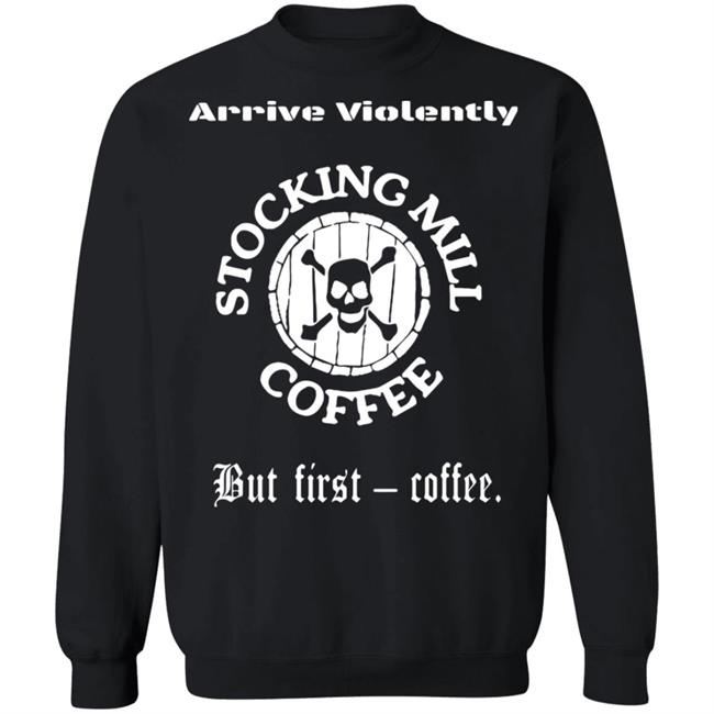 Stocking Mill Coffee But First Coffee Shirt Hoodie Sweatshirt Stocking Mill Coffee But First Coffee Shirt Hoodie Sweatshirt