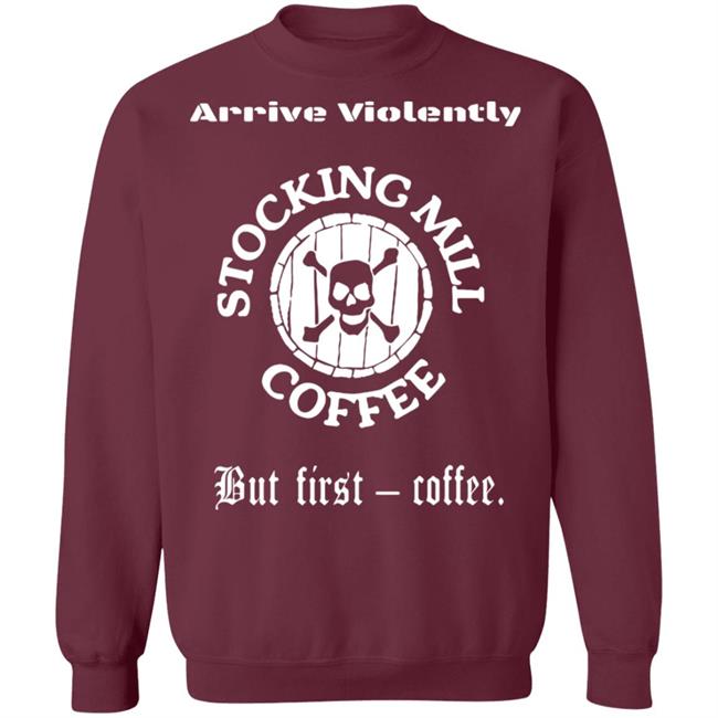 Stocking Mill Coffee But First Coffee Shirt Hoodie Sweatshirt Stocking Mill Coffee But First Coffee Shirt Hoodie Sweatshirt